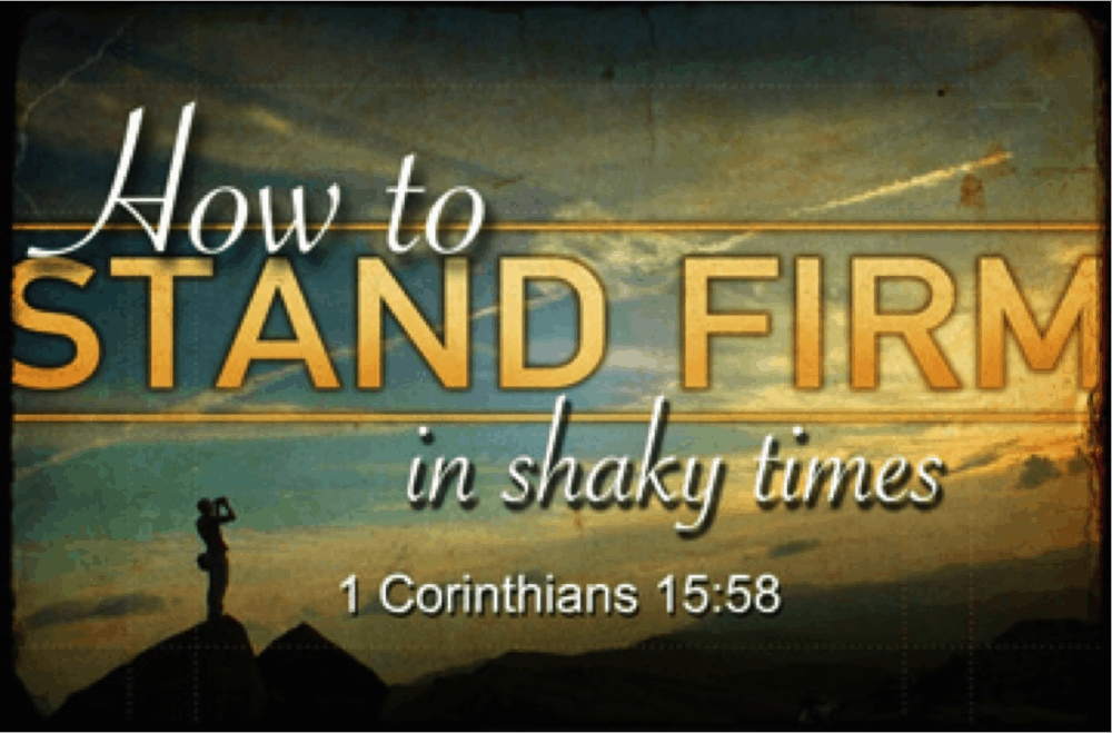 How to Stand Firm in Shaky Times