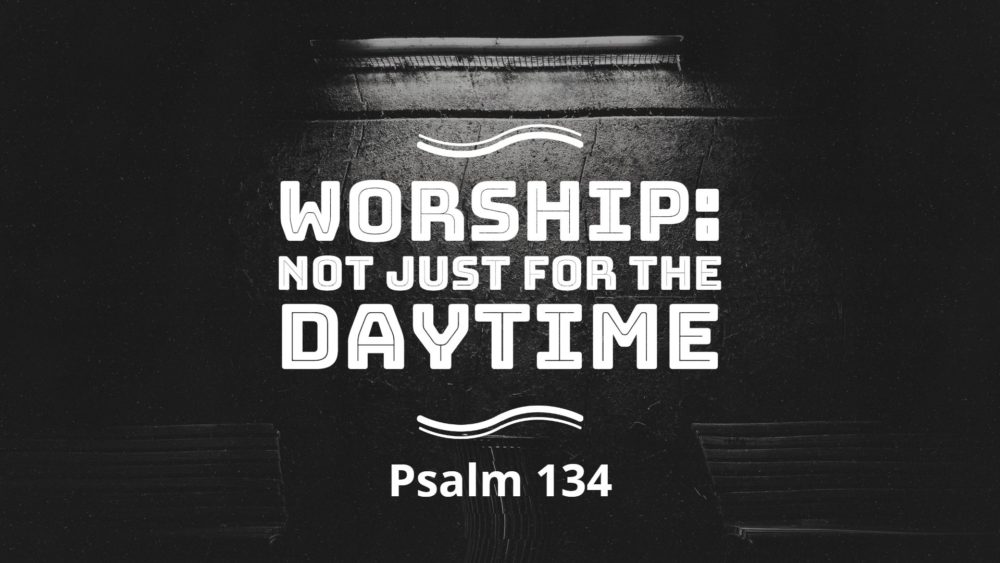 Worship: Not Just for the Daytime