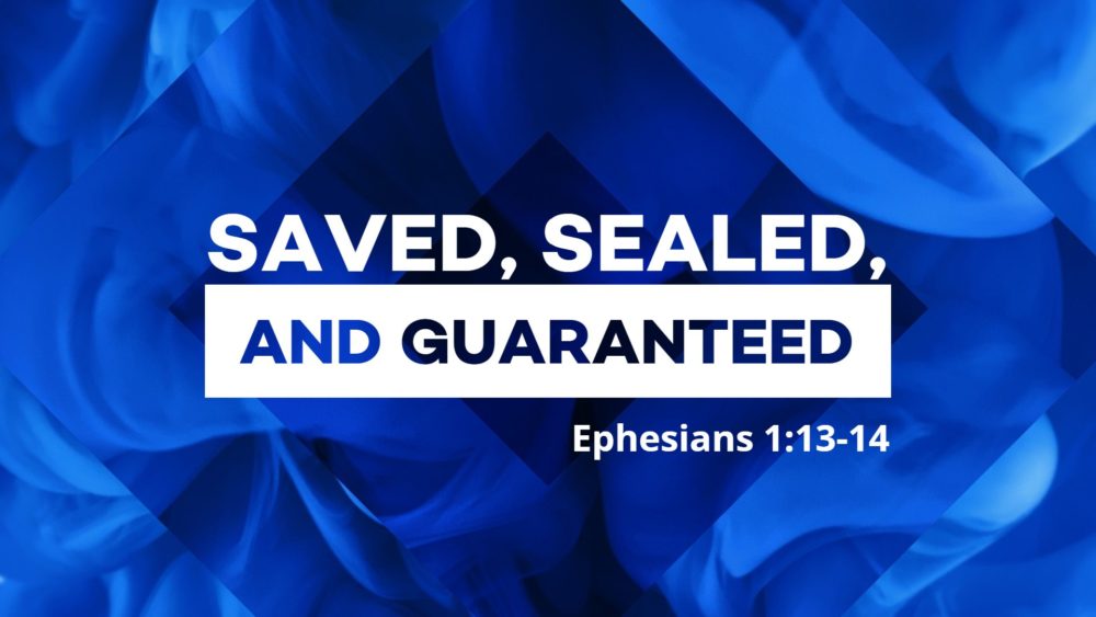 Saved, Sealed, and Guaranteed