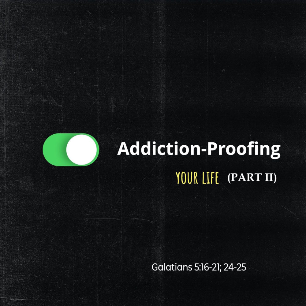 Addiction -Proofing Your Life Part II